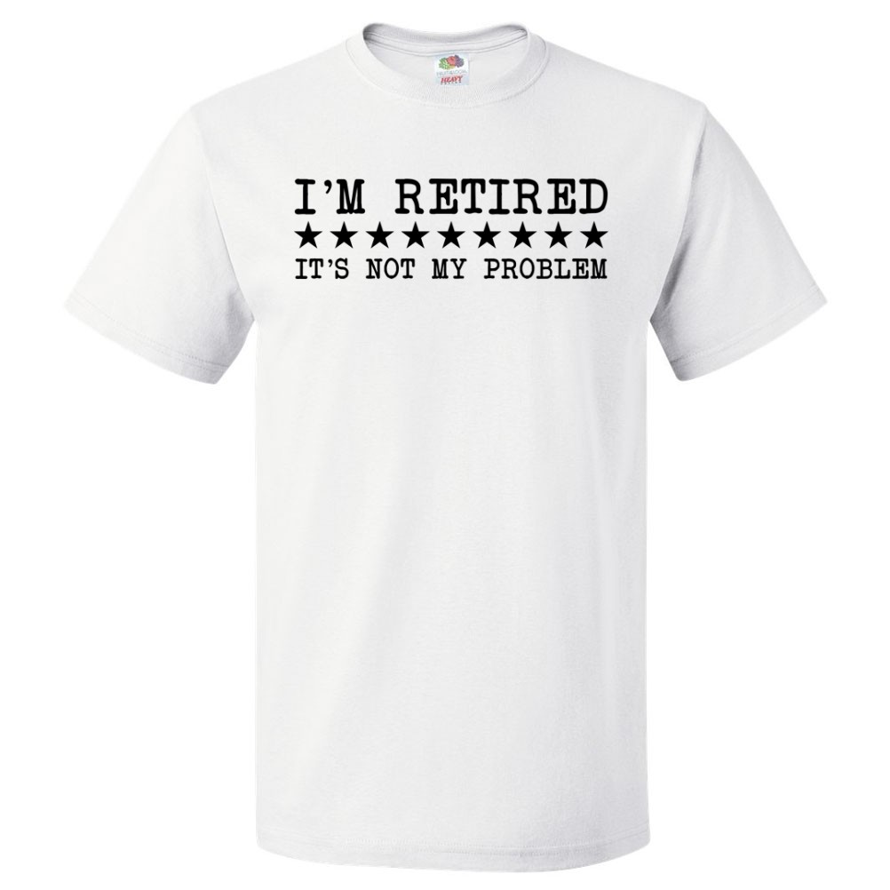Retirement Shirt Not My Problem Retired Gift - Picture 3 of 4